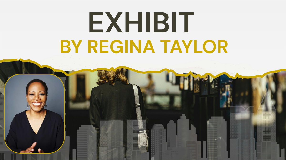 Image of Regina Taylor with the text EXHIBIT, promoting her upcoming performance